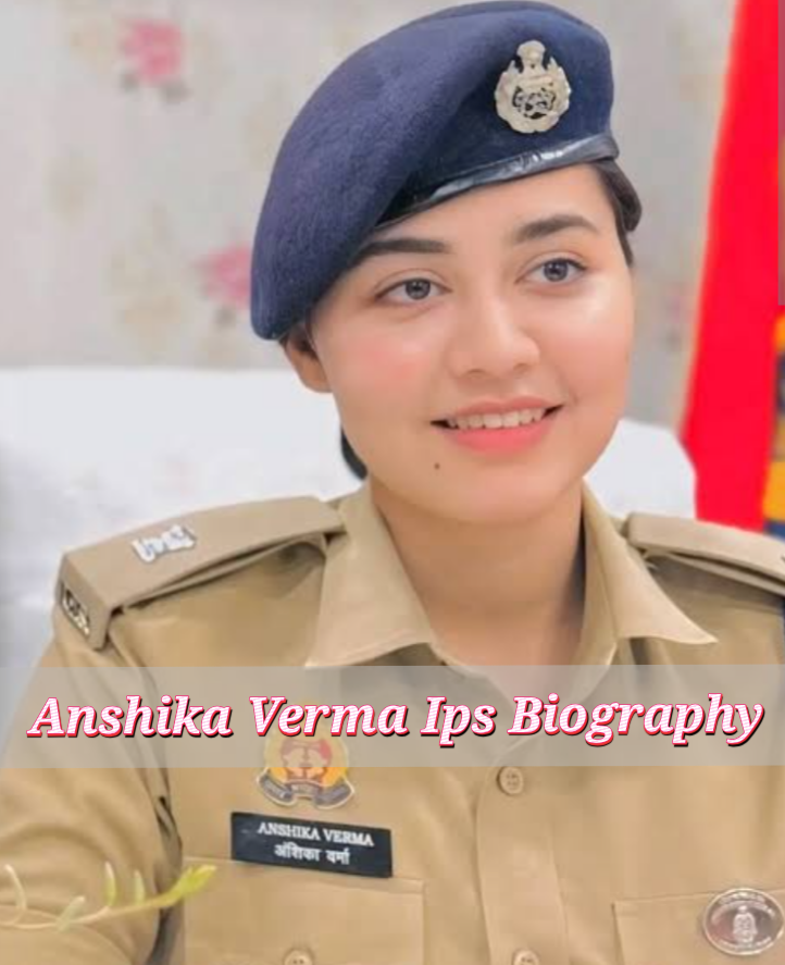 Anshika Verma Ips Biography