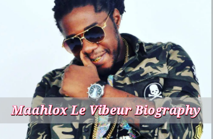 Maahlox Le Vibeur Biography