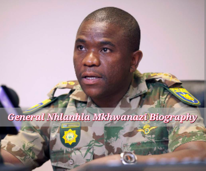 General Nhlanhla Mkhwanazi Biography