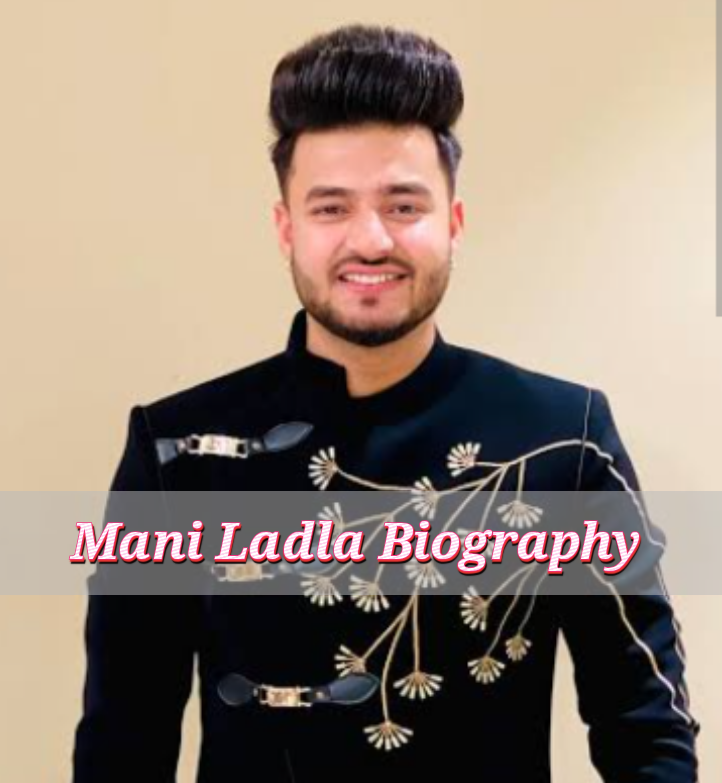 Mani Ladla Biography
