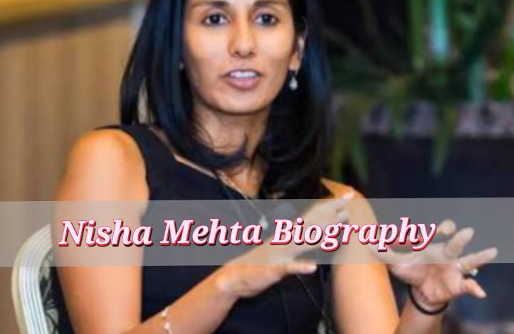 Nisha Mehta Biography
