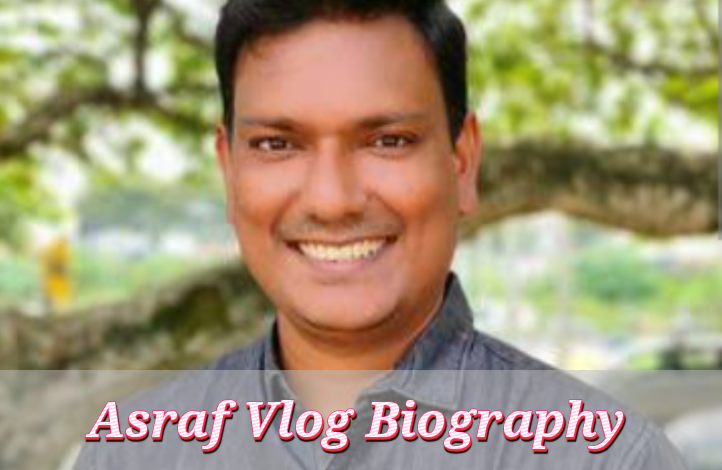 Asraf Vlog Biography