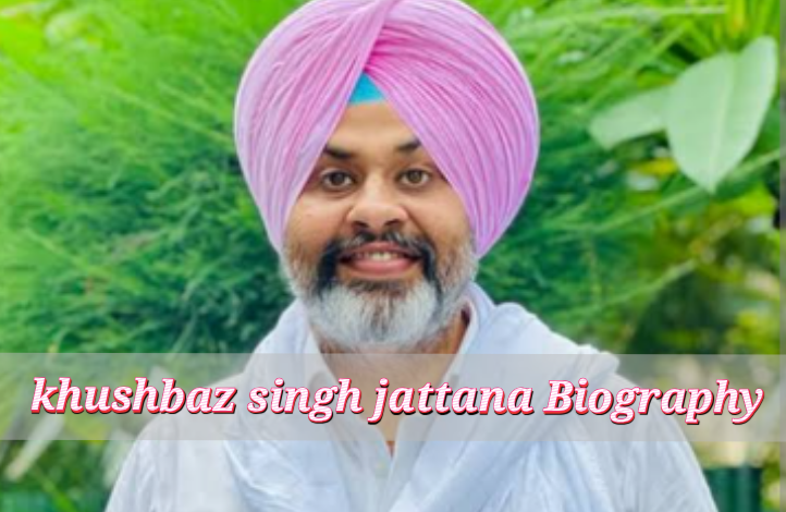 khushbaz singh jattana Biography