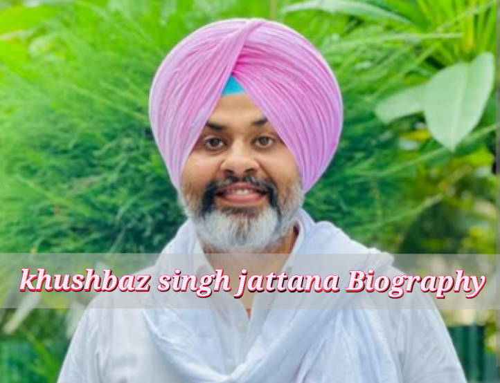 khushbaz singh jattana Biography